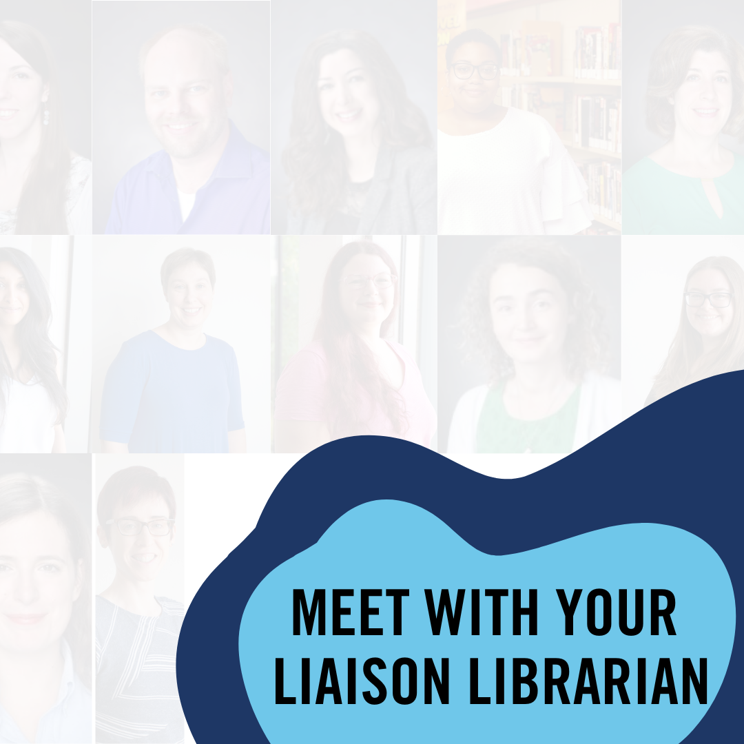 Meet with your Liaison  Librarian