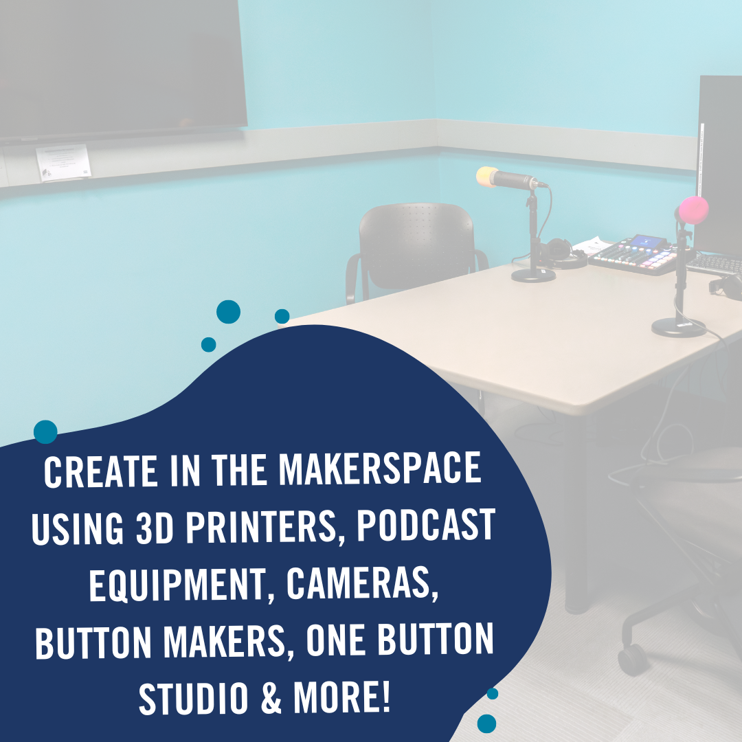 Create in the Makerspace. 