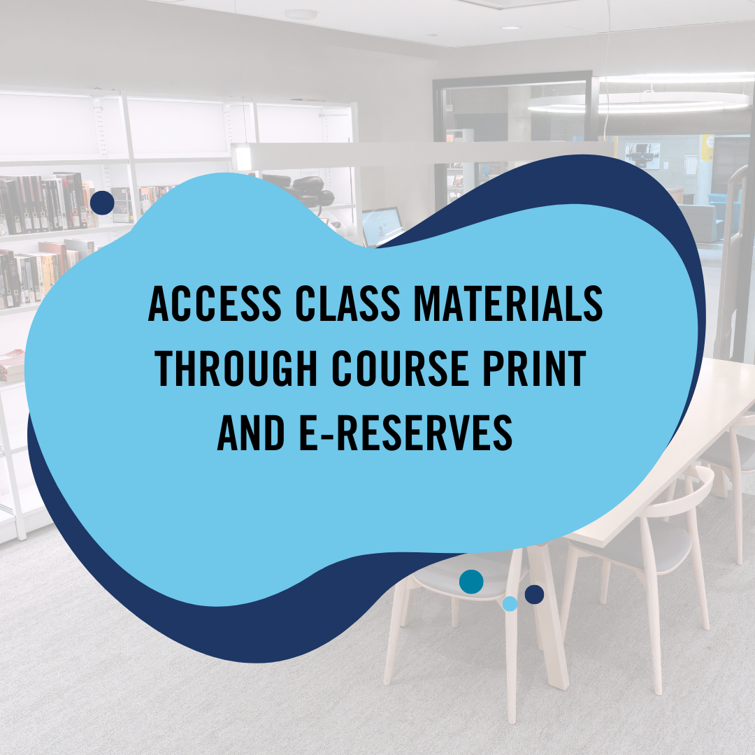 Access Class Materials Through Course Print and E-Reserves