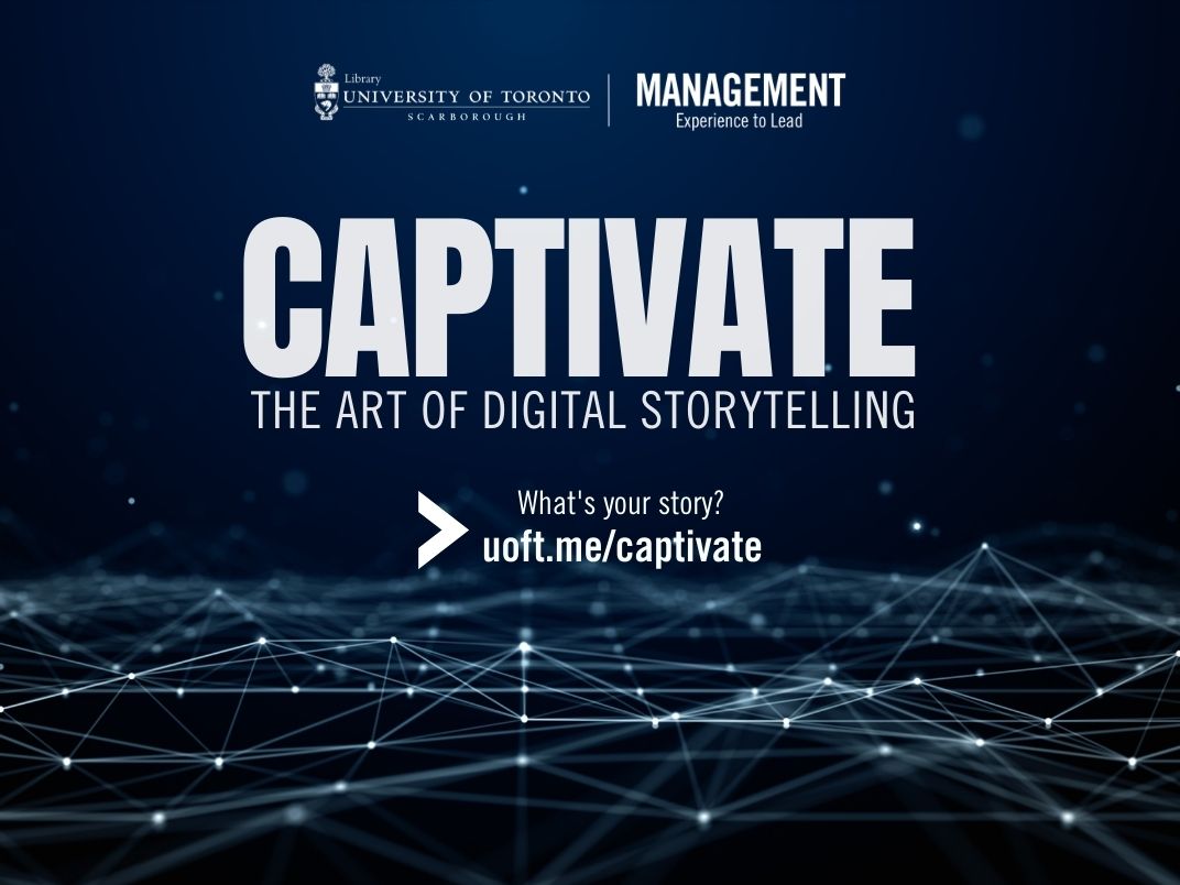 University of Toronto Scarborough Captivate Digital Storytelling Competition