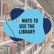 10 Ways to Use the Library.